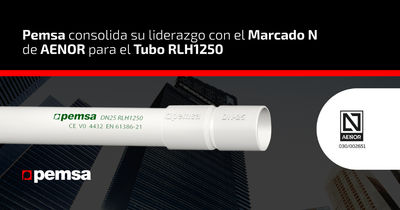 Pemsa obtiene el Marcado N de AENOR para su tubo RLH1250