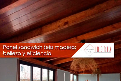 El Panel sandwich Teja acabado Madera es la solución eficiente, estética y económica para tu techo
