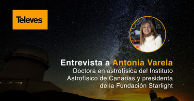 Televés entrevista a Antonia Varela, doctora en Astrofísica en el IAC y presidenta de la Fundación Starlight
