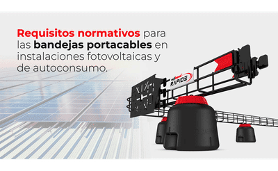 La importancia de los requisitos normativos para las bandejas portacables en instalaciones fotovoltaicas y de autoconsumo